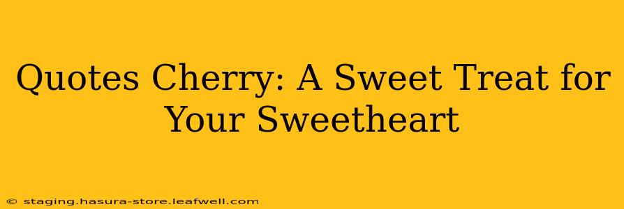 Quotes Cherry: A Sweet Treat for Your Sweetheart