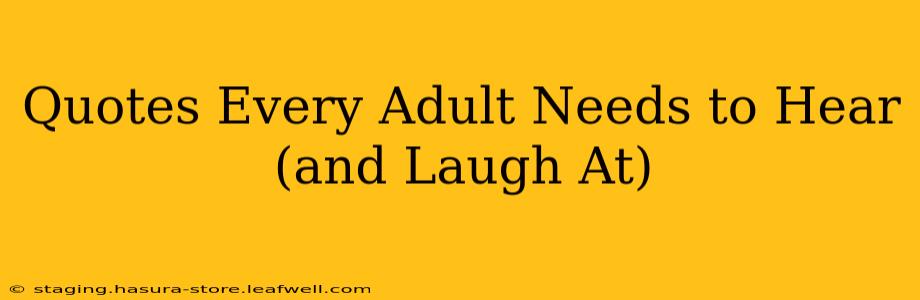 Quotes Every Adult Needs to Hear (and Laugh At)