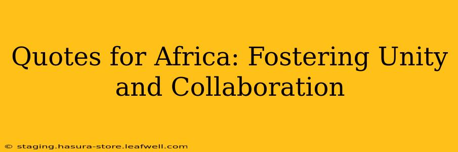 Quotes for Africa: Fostering Unity and Collaboration