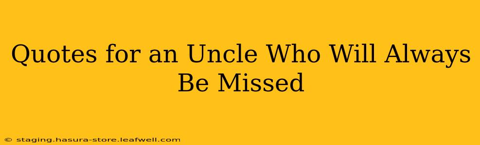 Quotes for an Uncle Who Will Always Be Missed