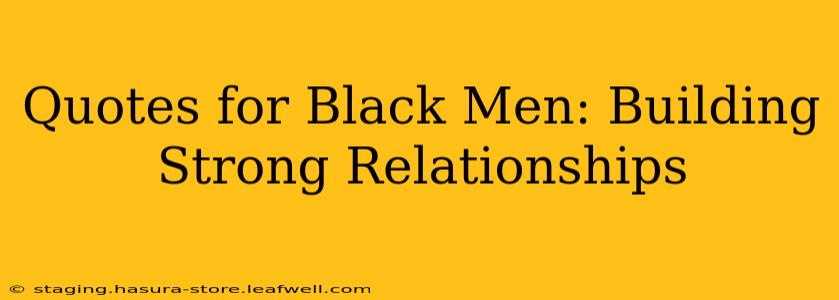 Quotes for Black Men: Building Strong Relationships