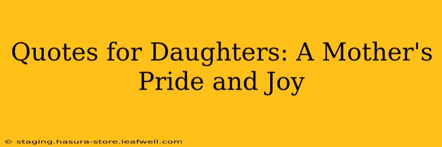 Quotes for Daughters: A Mother's Pride and Joy