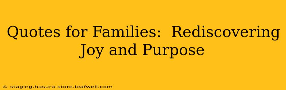 Quotes for Families:  Rediscovering Joy and Purpose