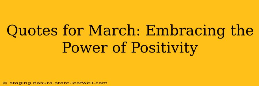 Quotes for March: Embracing the Power of Positivity