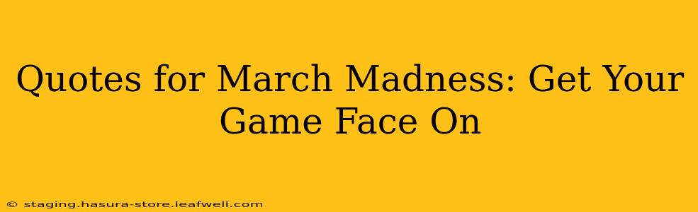 Quotes for March Madness: Get Your Game Face On