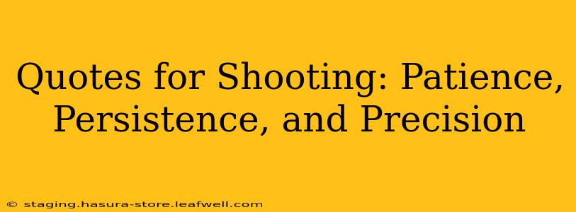 Quotes for Shooting: Patience, Persistence, and Precision