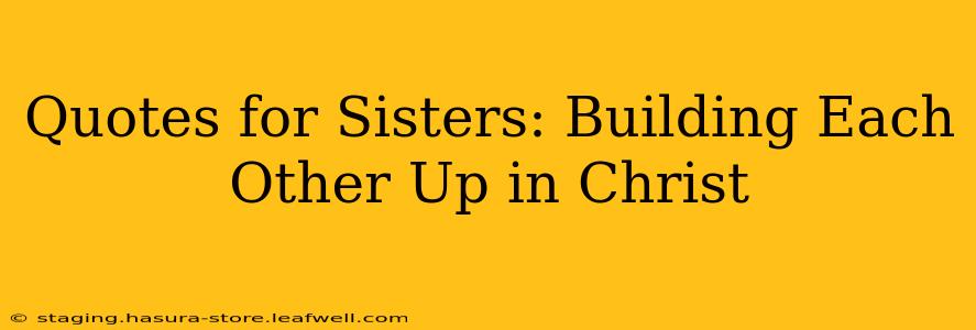 Quotes for Sisters: Building Each Other Up in Christ