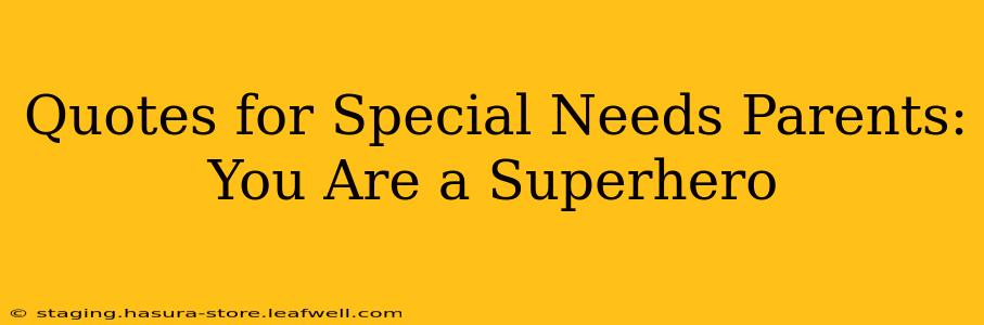 Quotes for Special Needs Parents: You Are a Superhero
