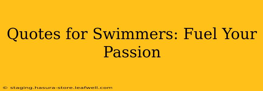 Quotes for Swimmers: Fuel Your Passion