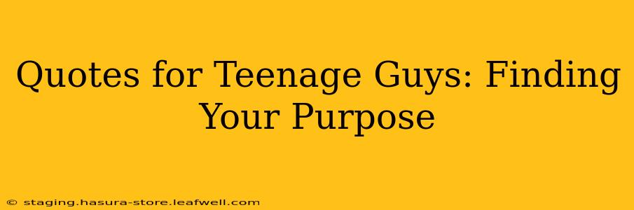 Quotes for Teenage Guys: Finding Your Purpose