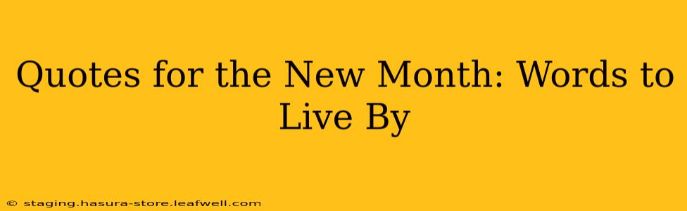 Quotes for the New Month: Words to Live By