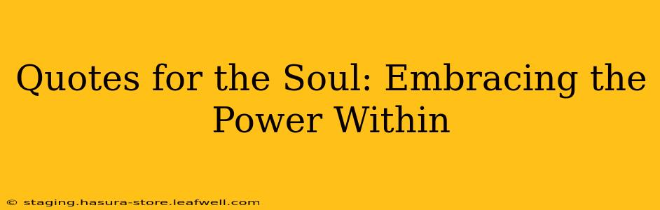 Quotes for the Soul: Embracing the Power Within