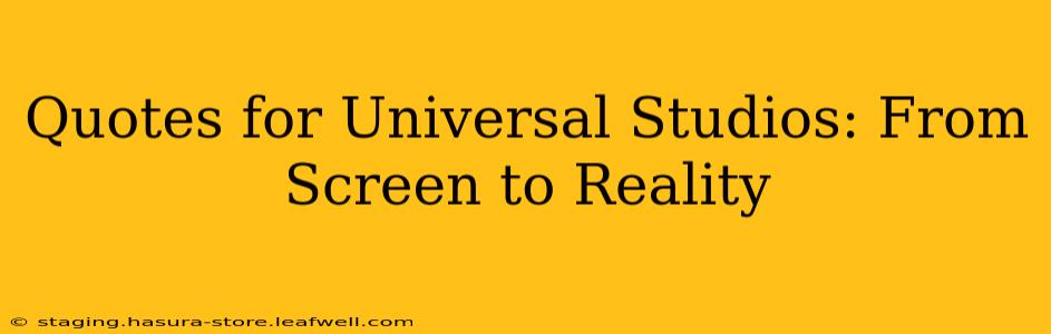 Quotes for Universal Studios: From Screen to Reality