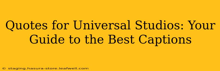 Quotes for Universal Studios: Your Guide to the Best Captions