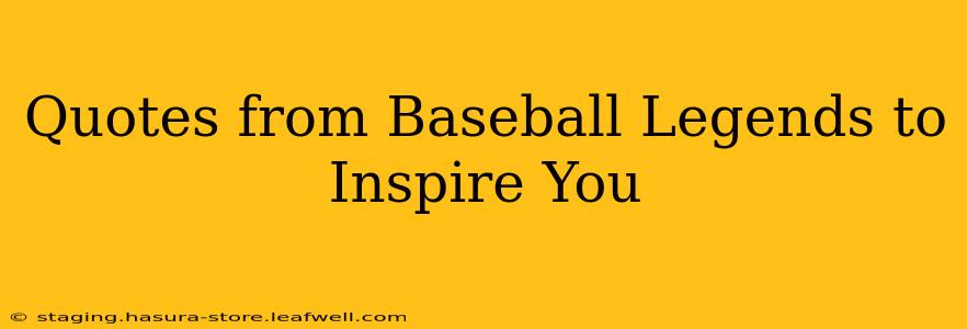 Quotes from Baseball Legends to Inspire You