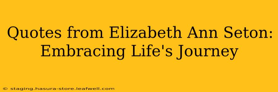 Quotes from Elizabeth Ann Seton: Embracing Life's Journey