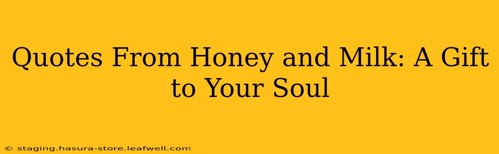 Quotes From Honey and Milk: A Gift to Your Soul