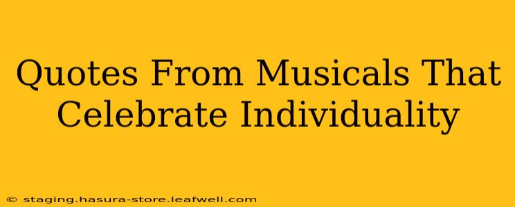 Quotes From Musicals That Celebrate Individuality