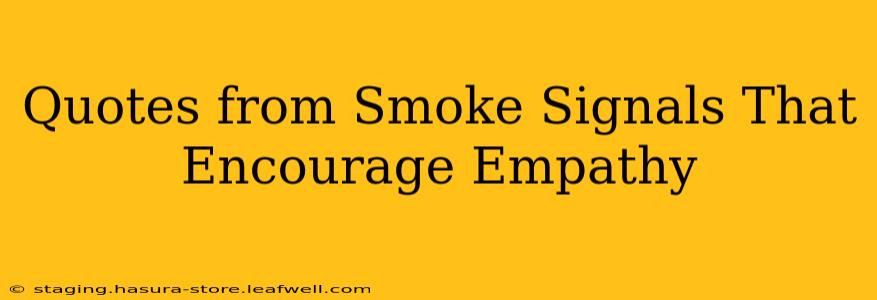 Quotes from Smoke Signals That Encourage Empathy