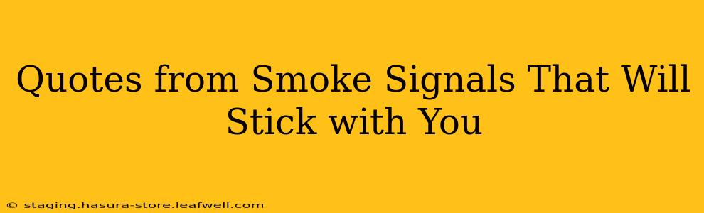 Quotes from Smoke Signals That Will Stick with You