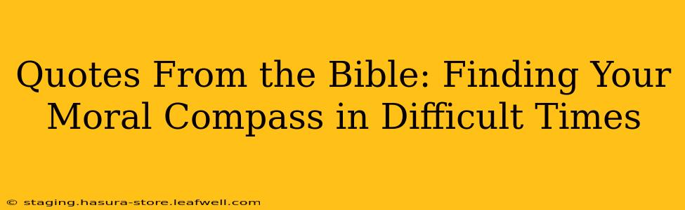 Quotes From the Bible: Finding Your Moral Compass in Difficult Times