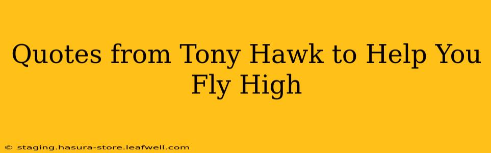 Quotes from Tony Hawk to Help You Fly High