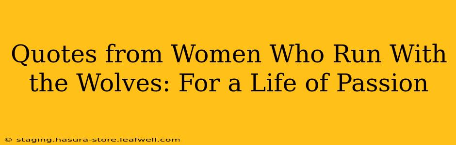 Quotes from Women Who Run With the Wolves: For a Life of Passion