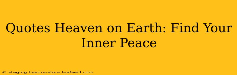 Quotes Heaven on Earth: Find Your Inner Peace
