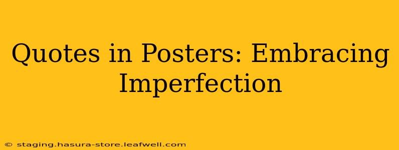 Quotes in Posters: Embracing Imperfection