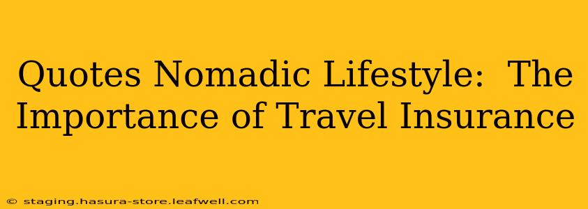 Quotes Nomadic Lifestyle:  The Importance of Travel Insurance