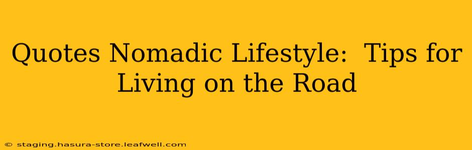 Quotes Nomadic Lifestyle:  Tips for Living on the Road