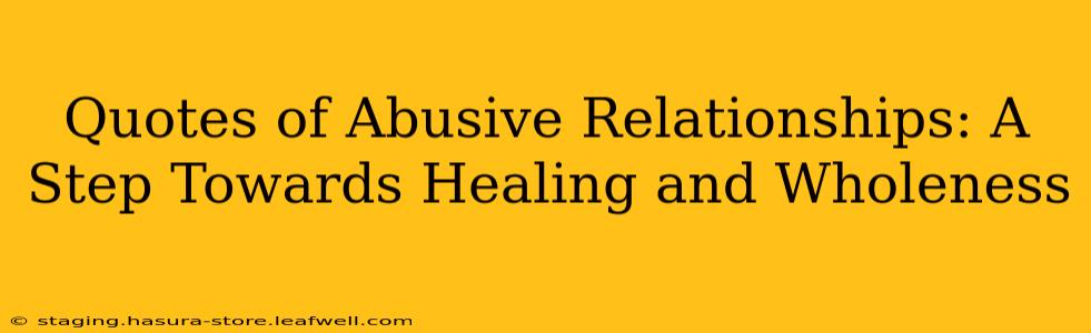 Quotes of Abusive Relationships: A Step Towards Healing and Wholeness