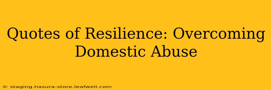 Quotes of Resilience: Overcoming Domestic Abuse