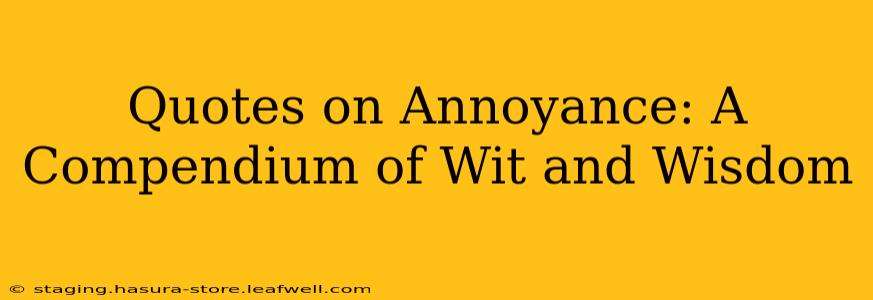 Quotes on Annoyance: A Compendium of Wit and Wisdom