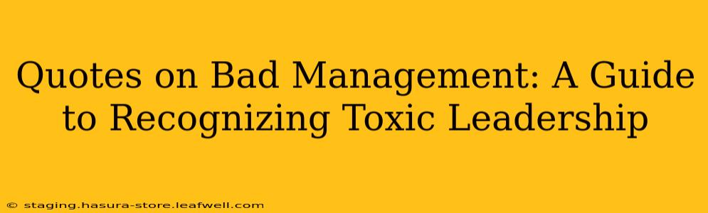 Quotes on Bad Management: A Guide to Recognizing Toxic Leadership
