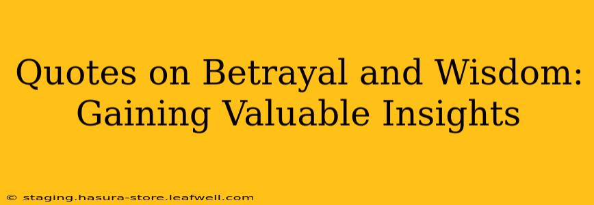 Quotes on Betrayal and Wisdom:  Gaining Valuable Insights