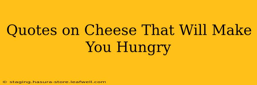 Quotes on Cheese That Will Make You Hungry