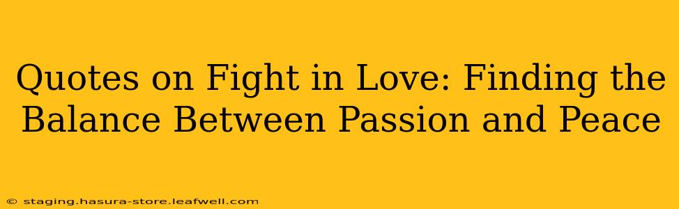 Quotes on Fight in Love: Finding the Balance Between Passion and Peace