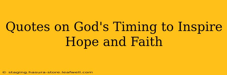 Quotes on God's Timing to Inspire Hope and Faith