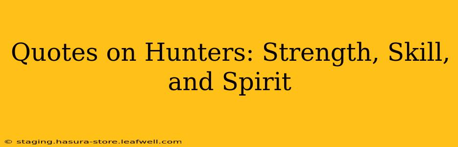 Quotes on Hunters: Strength, Skill, and Spirit