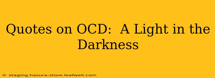 Quotes on OCD:  A Light in the Darkness