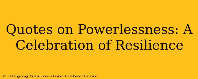 Quotes on Powerlessness: A Celebration of Resilience