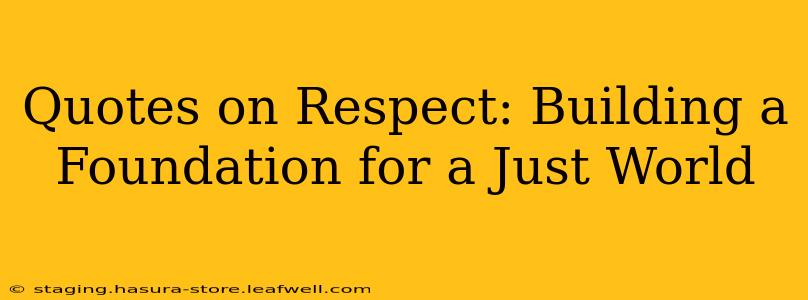 Quotes on Respect: Building a Foundation for a Just World