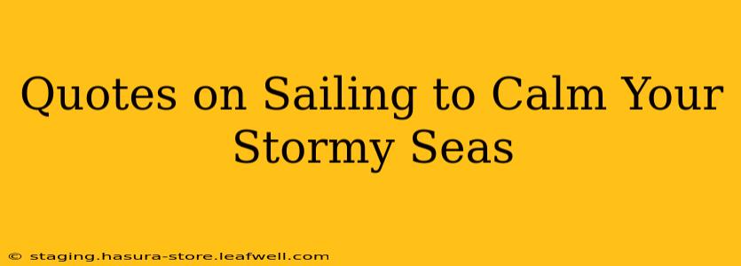 Quotes on Sailing to Calm Your Stormy Seas