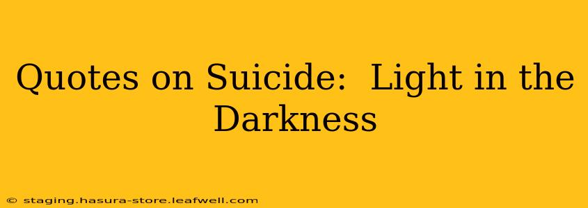 Quotes on Suicide:  Light in the Darkness
