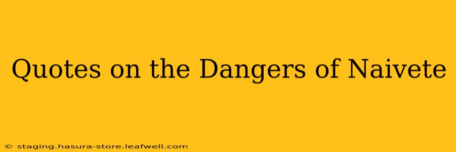 Quotes on the Dangers of Naivete