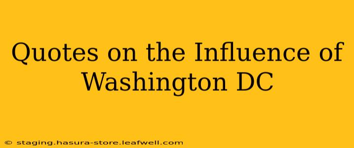 Quotes on the Influence of Washington DC