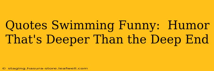 Quotes Swimming Funny:  Humor That's Deeper Than the Deep End