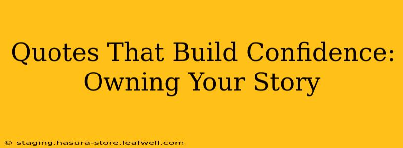 Quotes That Build Confidence: Owning Your Story