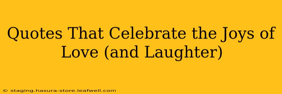 Quotes That Celebrate the Joys of Love (and Laughter)
